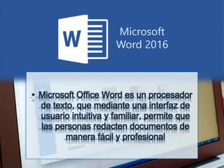 • Microsoft Office Word es un procesador
de texto, que mediante una interfaz de
usuario intuitiva y familiar, permite que
las personas redacten documentos de
manera fácil y profesional
 
