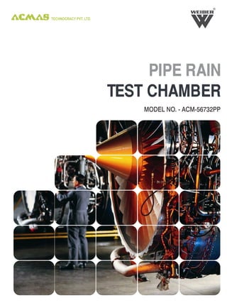 R




TECHNOCRACY PVT. LTD.




                             PIPE RAIN
                        TEST CHAMBER
                            MODEL NO. - ACM-56732PP
 