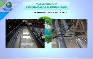 TRATAMENTO DE SPOOL DE INOX 
 