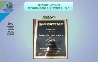 PREMIAÇÕES 
Figura – 
Placa de 
Reconhecime 
nto do 1º 
Comissionam 
ento com 
Sustentabilida 
de do Mundo 
 