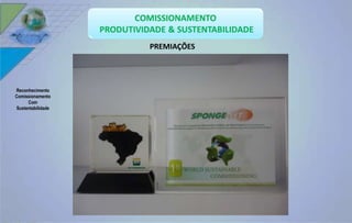 PREMIAÇÕES 
Reconhecimento 
Comissionamento 
Com 
Sustentabilidade 
 