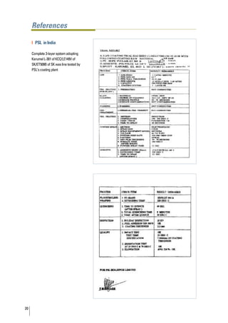 References

     | PSL in India

     Complete 3-layer system adopting
     Karumel L-301 of KCC/LE149V of
     SK/ET509B of SK was line tested by
     PSL’s coating plant




20
 