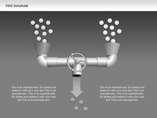 This is an example text. Go ahead and
replace it with your own text This is an
example text. This is an example text.
Go ahead and replace it with your own
text This is an example text.
This is an example text. Go ahead and
replace it with your own text This is an
example text. This is an example text.
Go ahead and replace it with your own
text This is an example text.
PIPE DIAGRAM
 