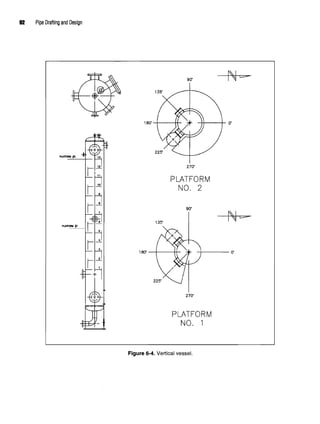 92 Pipe Drafting and Design
Figure 6-4. Vertical vessel.
 