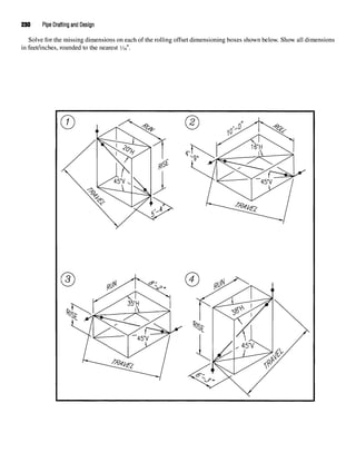 230 Pipe Drafting and Design
Solve for the missing dimensions on each of the rolling offset dimensioning boxes shown below. Show all dimensions
in feet/inches, rounded to the nearest i/ie".
 