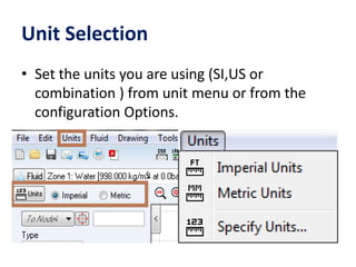 Unit Selection
• Set the units you are using (SI,US or
combination ) from unit menu or from the
configuration Options.
 