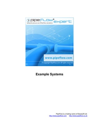 Example Systems
PipeFlow is a trading name of Daxesoft Ltd.
http://www.pipeflow.com http://www.pipeflow.co.uk
 