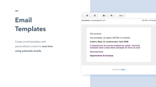 Email
Templates
Create email templates with
personalized content to save time
using automatic emails.
 