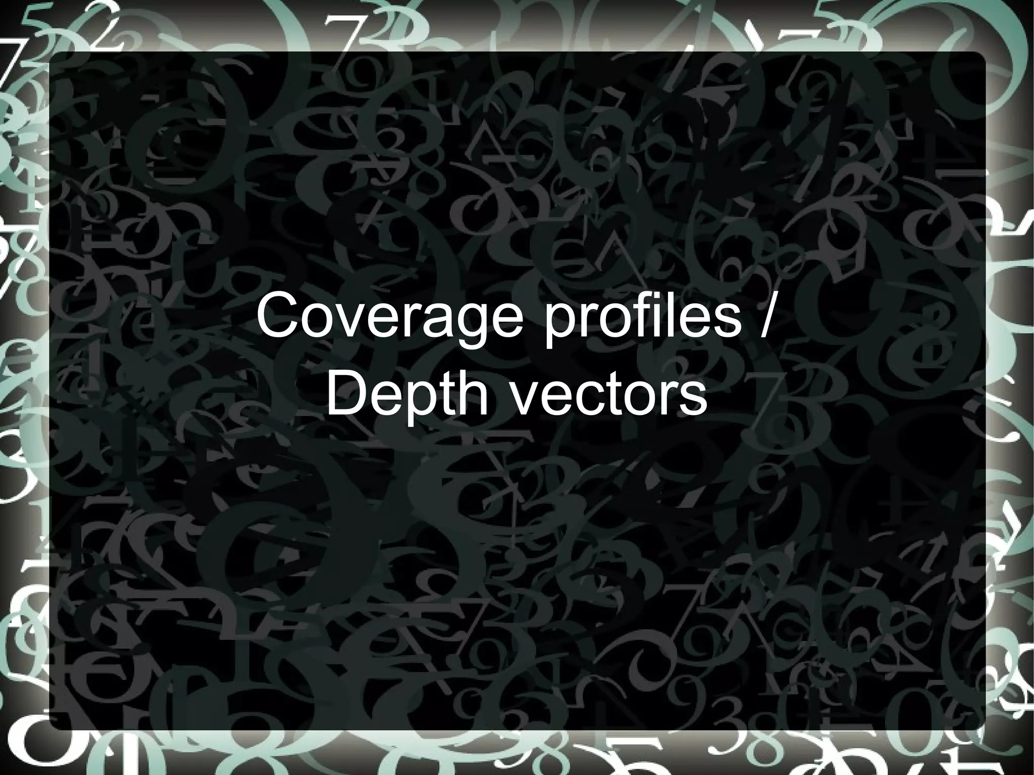Coverage profiles /
  Depth vectors



                 10
 