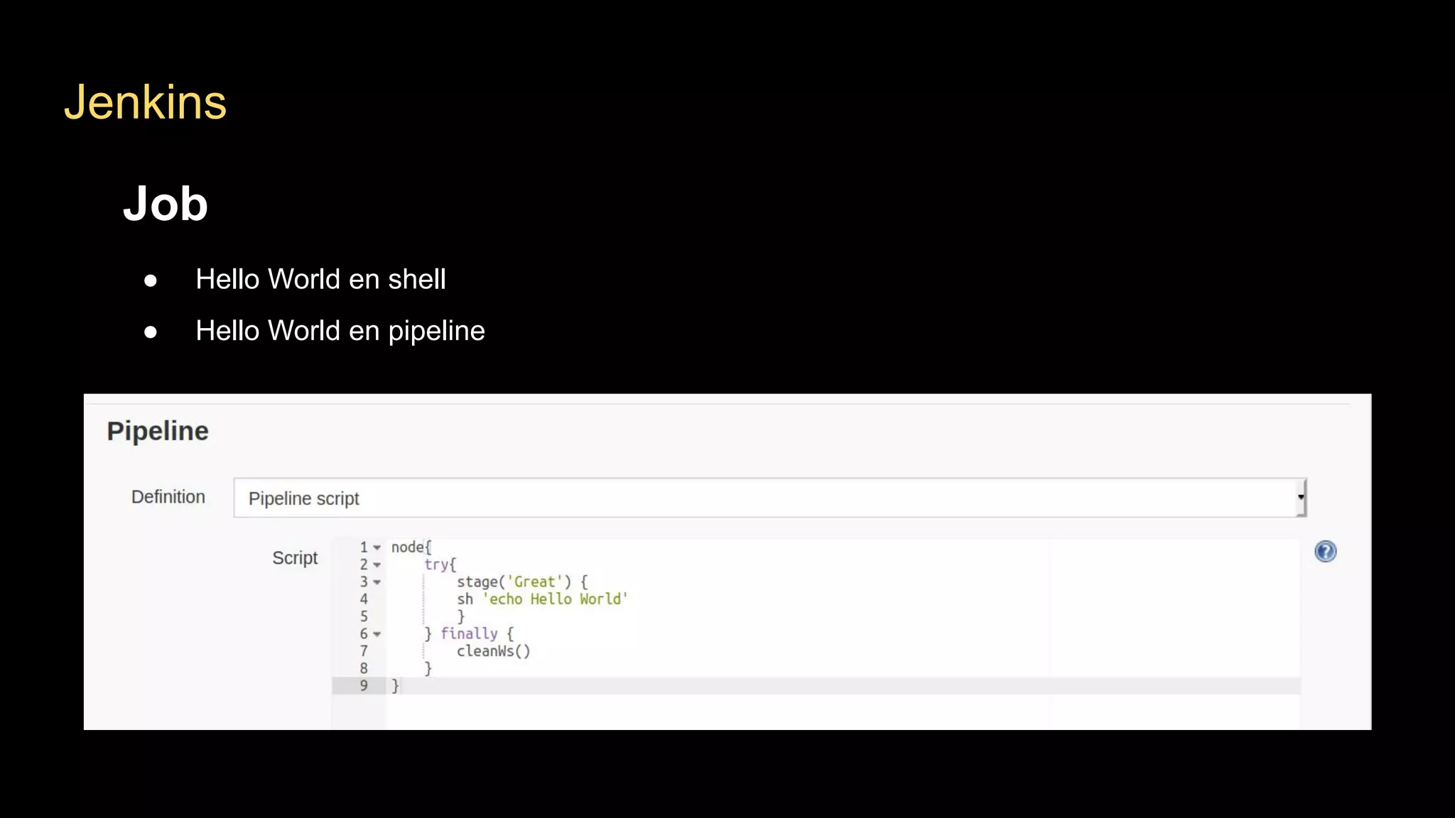 Jenkins
Job
● Hello World en shell
● Hello World en pipeline
 