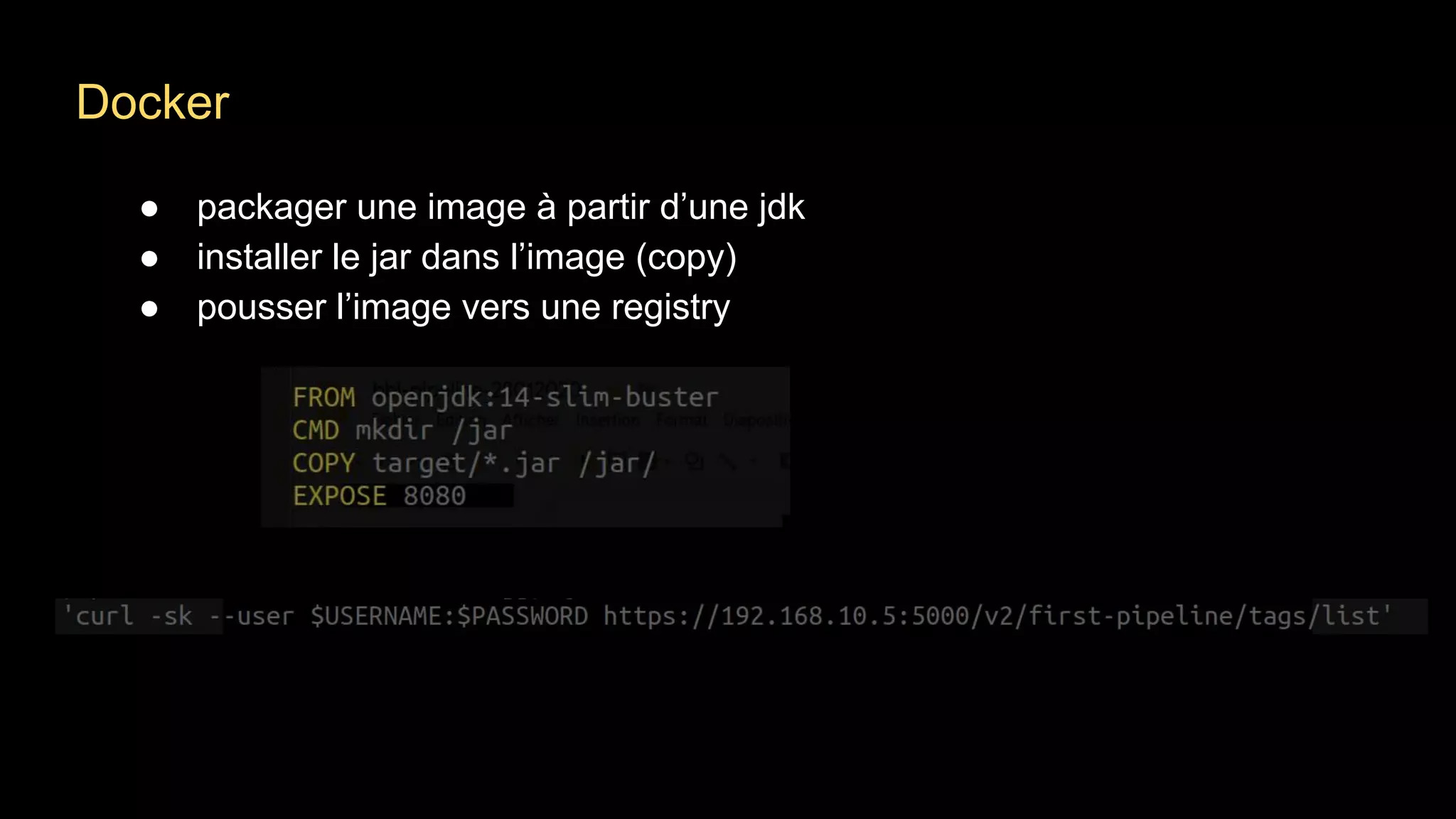 Docker
● packager une image à partir d’une jdk
● installer le jar dans l’image (copy)
● pousser l’image vers une registry
 