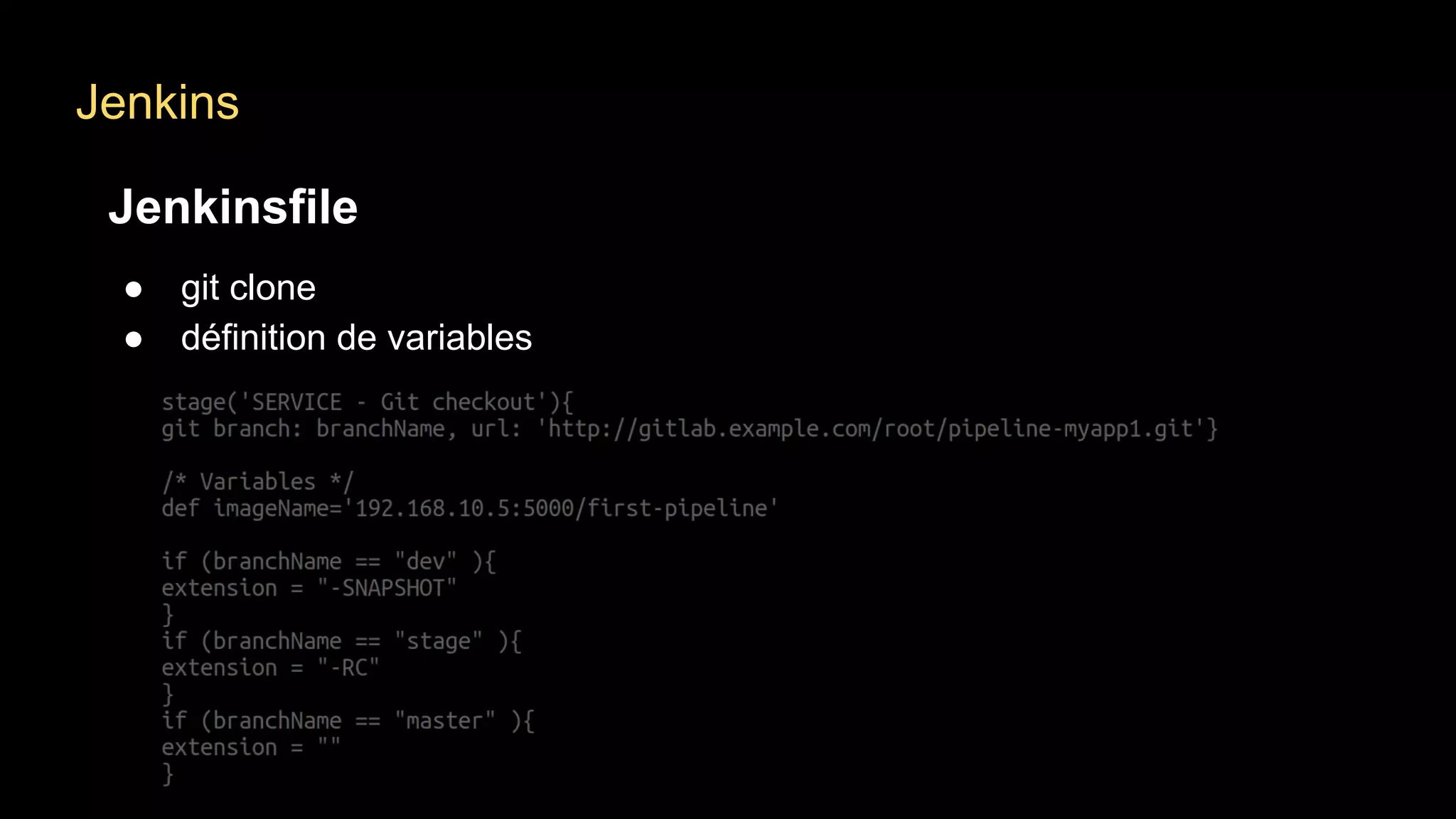 Jenkins
Jenkinsfile
● git clone
● définition de variables
 