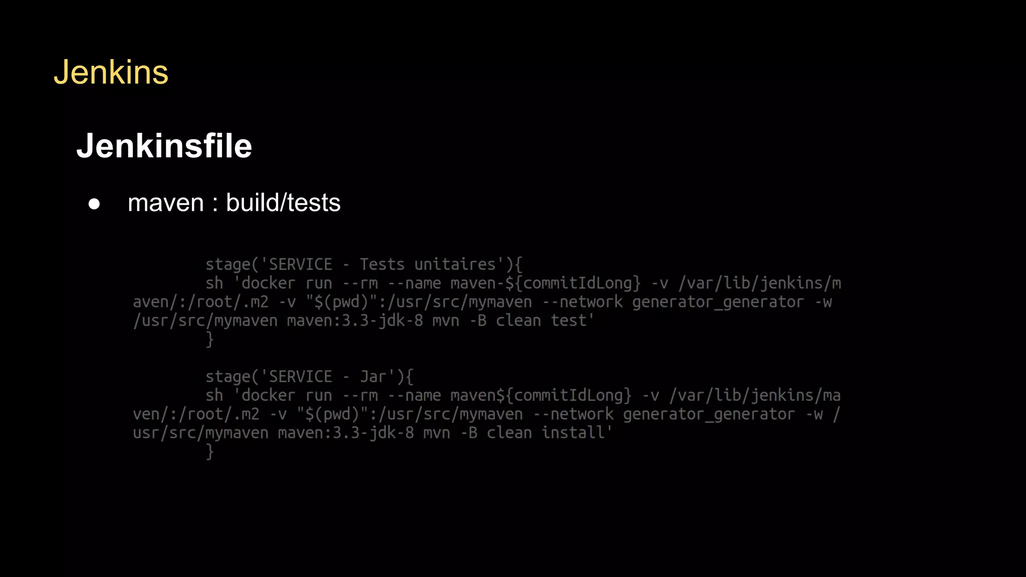Jenkins
Jenkinsfile
● maven : build/tests
 