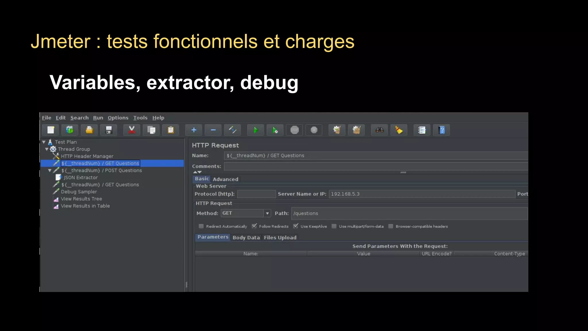 Jmeter : tests fonctionnels et charges
Variables, extractor, debug
 