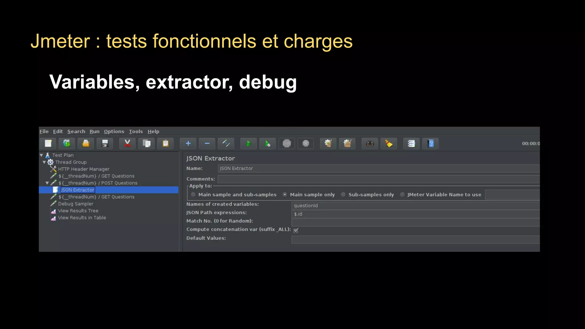 Jmeter : tests fonctionnels et charges
Variables, extractor, debug
 