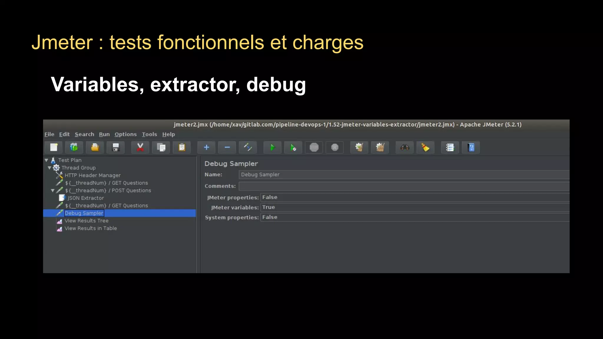 Jmeter : tests fonctionnels et charges
Variables, extractor, debug
 