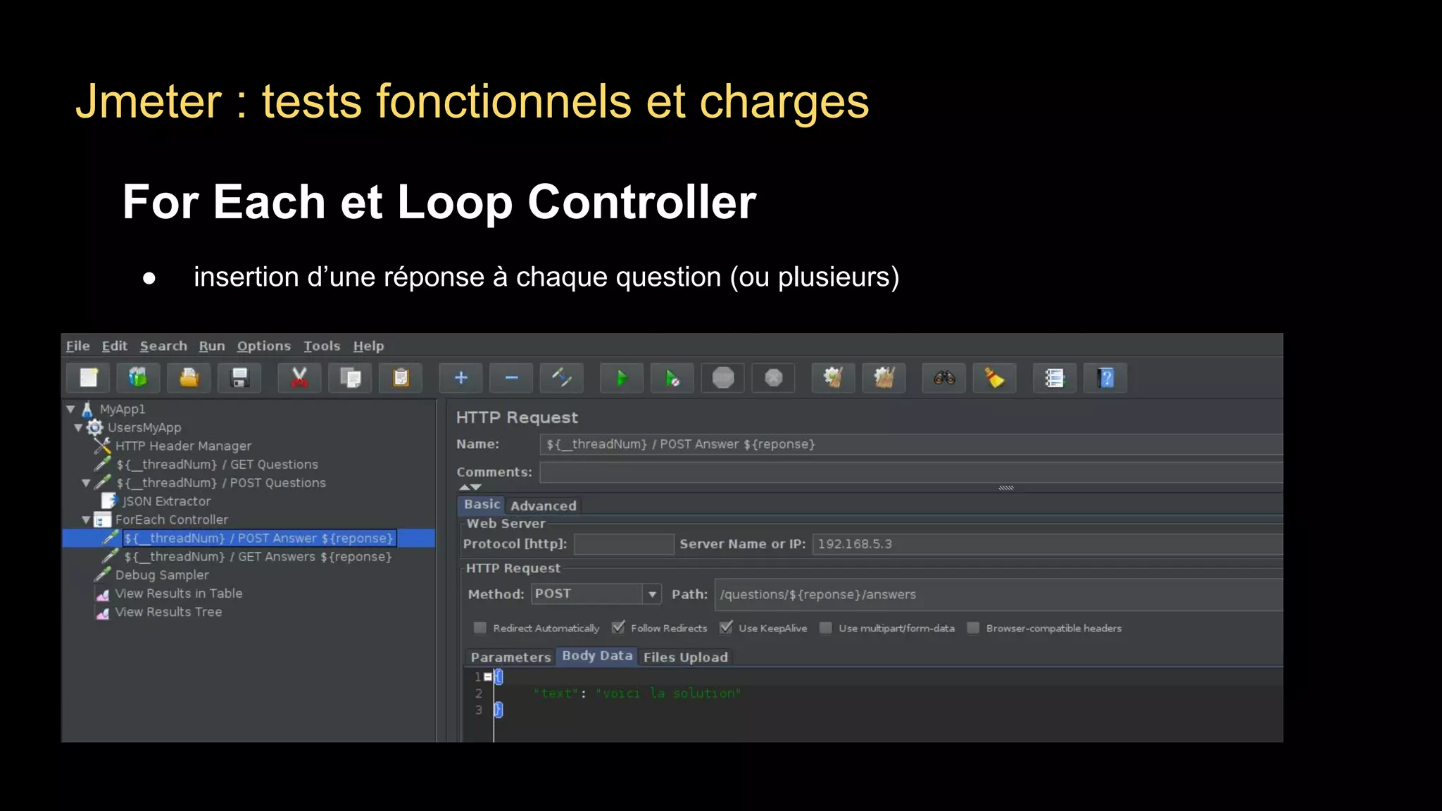 Jmeter : tests fonctionnels et charges
For Each et Loop Controller
● insertion d’une réponse à chaque question (ou plusieurs)
 
