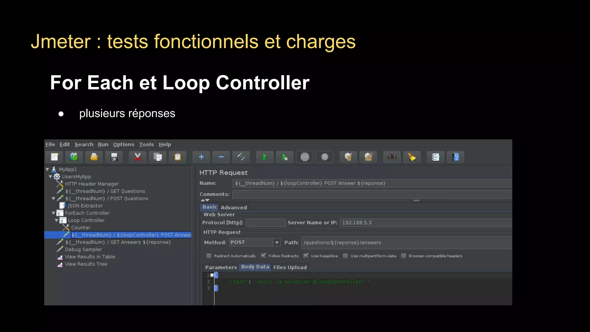 Jmeter : tests fonctionnels et charges
For Each et Loop Controller
● plusieurs réponses
 