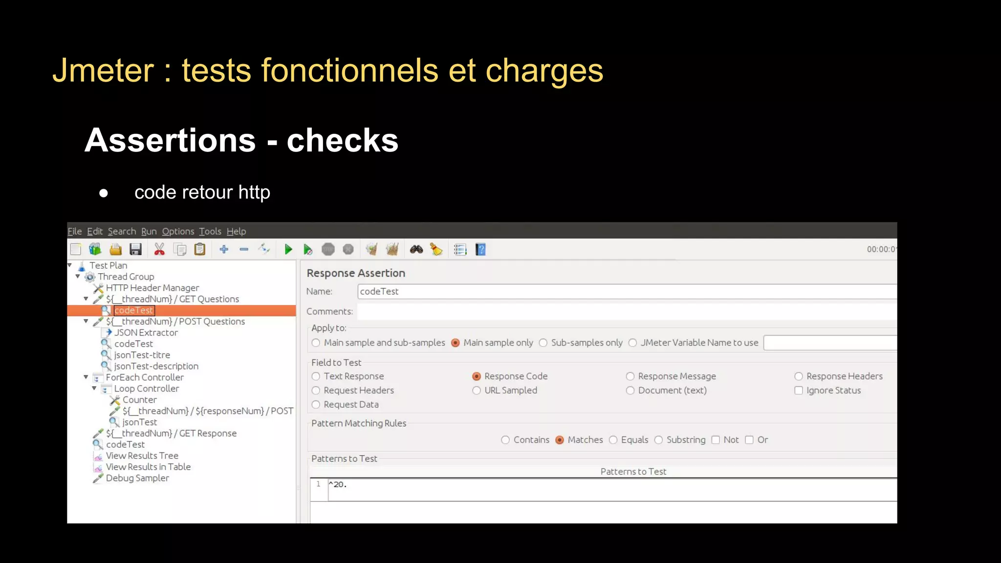 Jmeter : tests fonctionnels et charges
Assertions - checks
● code retour http
 