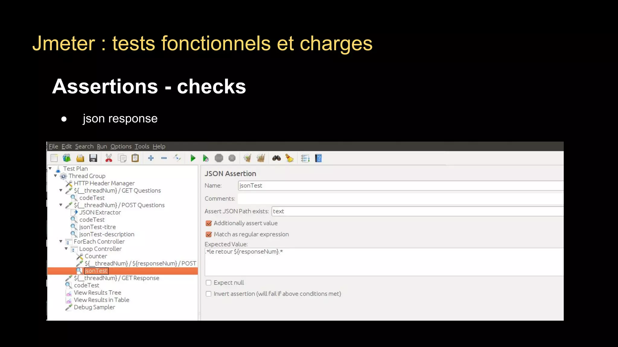 Jmeter : tests fonctionnels et charges
Assertions - checks
● json response
 