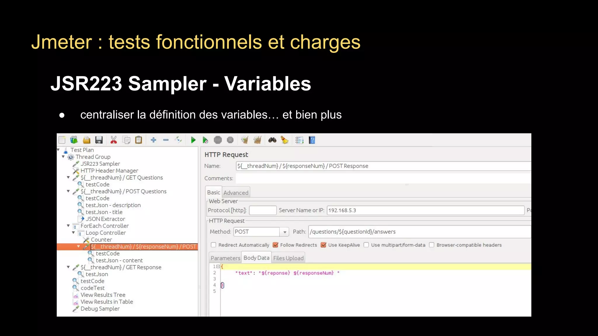 Jmeter : tests fonctionnels et charges
JSR223 Sampler - Variables
● centraliser la définition des variables… et bien plus
 