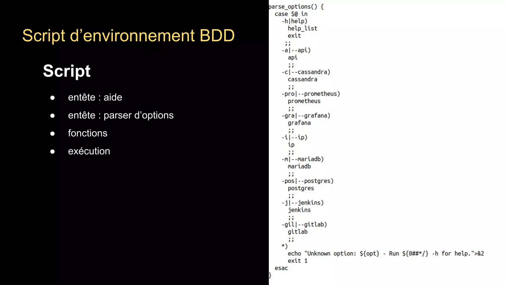Script d’environnement BDD
Script
● entête : aide
● entête : parser d’options
● fonctions
● exécution
 