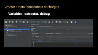 Jmeter : tests fonctionnels et charges
Variables, extractor, debug
 