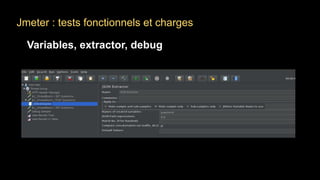Jmeter : tests fonctionnels et charges
Variables, extractor, debug
 