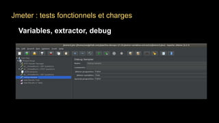 Jmeter : tests fonctionnels et charges
Variables, extractor, debug
 
