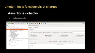 Jmeter : tests fonctionnels et charges
Assertions - checks
● code retour http
 