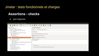 Jmeter : tests fonctionnels et charges
Assertions - checks
● json response
 