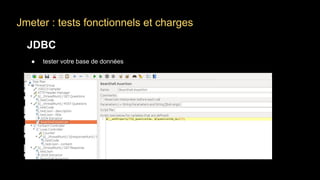 Jmeter : tests fonctionnels et charges
JDBC
● tester votre base de données
 