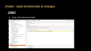 Jmeter : tests fonctionnels et charges
JDBC
● tester votre base de données
 