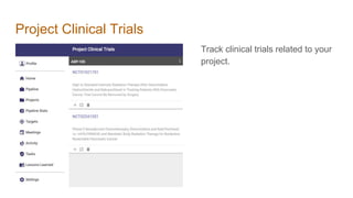 Project Clinical Trials
Track clinical trials related to your
project.
 