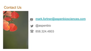 Contact Us
mark.fortner@aspenbiosciences.com
@aspenbio
858.324.4803
 