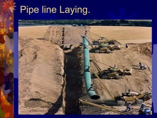 Pipe line Laying.
 