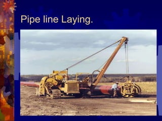 Pipe line Laying.
 