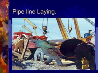 Pipe line Laying.
 