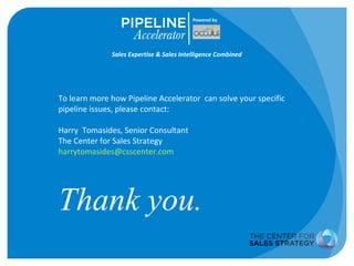 Powered by 
Sales Expertise & Sales Intelligence Combined 
To learn more how Pipeline Accelerator can solve your specific ...