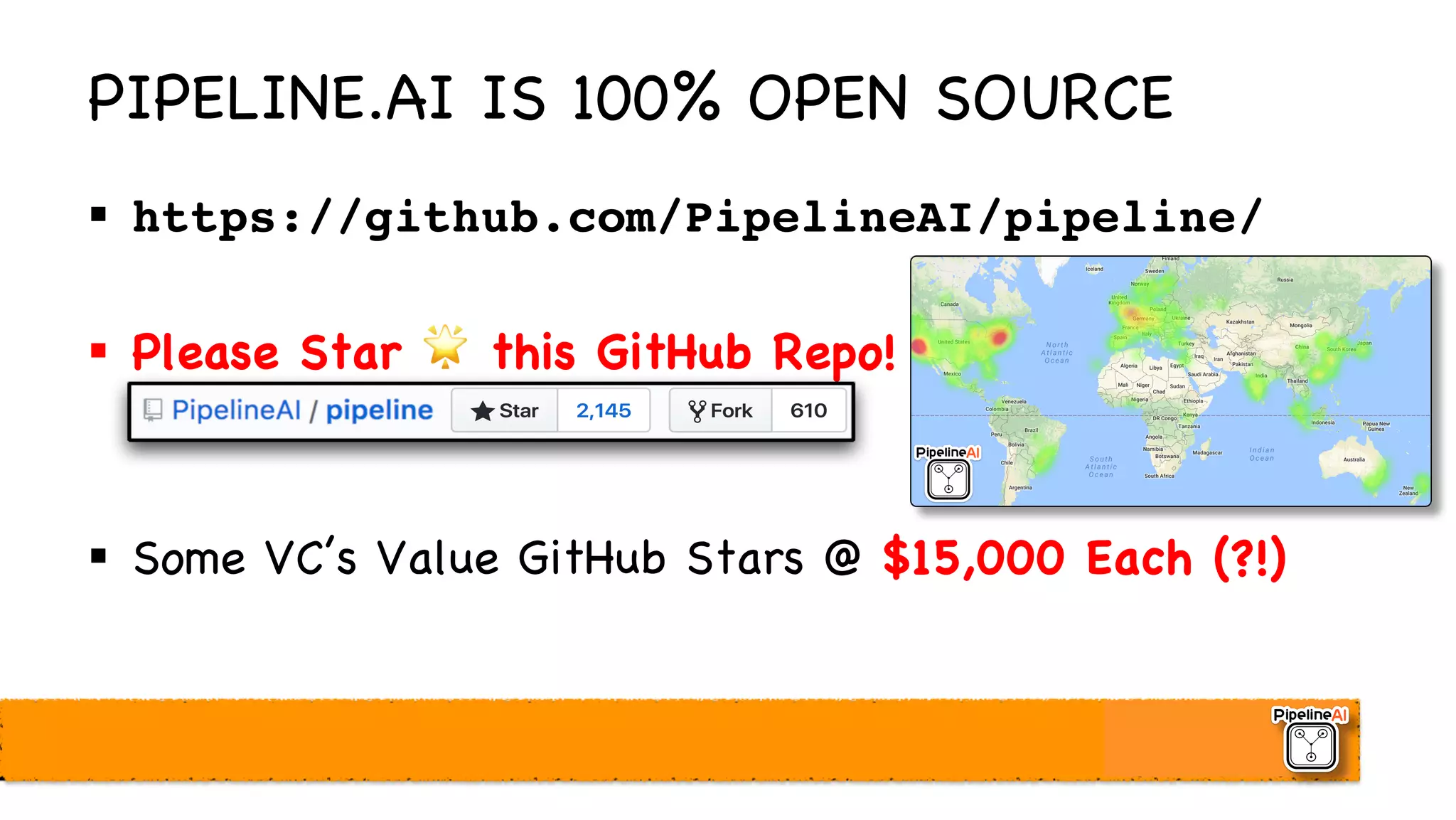 PIPELINE.AI IS 100% OPEN SOURCE
§ https://github.com/PipelineAI/pipeline/
§ Please Star 🌟 this GitHub Repo!
§ Some VC’s Value GitHub Stars @ $15,000 Each (?!)
 