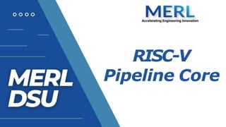 RISC-V
Pipeline Core
 