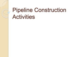 Pipeline Construction
Activities
 