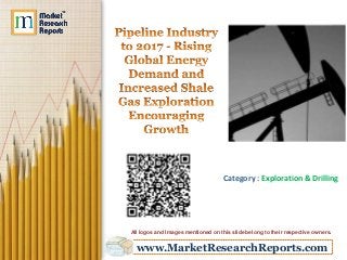 www.MarketResearchReports.com
Category : Exploration & Drilling
All logos and Images mentioned on this slide belong to their respective owners.
 