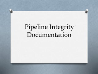 Pipeline Integrity
Documentation
 