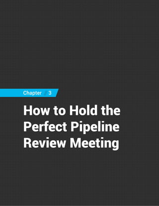 Chapter // 3
How to Hold the
Perfect Pipeline
Review Meeting
 