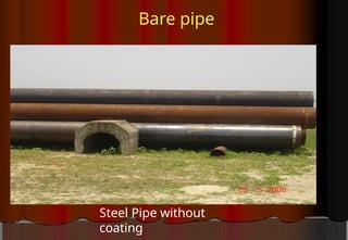 Bare pipe
Steel Pipe without
coating
 