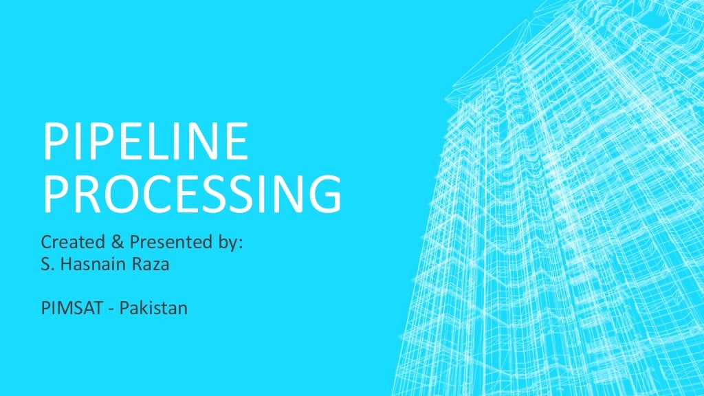 Pipeline Processing Computer Architecture Pipeline Processing Computer Architecture