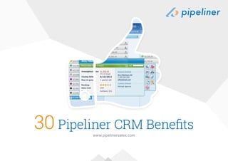 30 Pipeliner CRM Benefits
www.pipelinersales.com
 