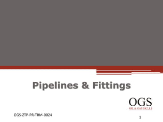 Pipelines & Fittings
OGS-ZTP-PR-TRM-0024
1
 