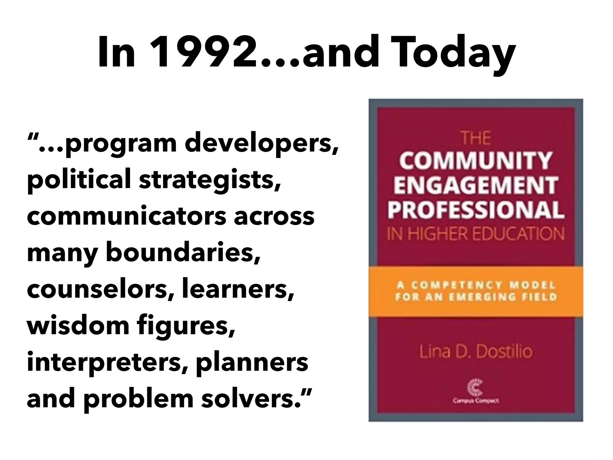 “…program developers,
political strategists,
communicators across
many boundaries,
counselors, learners,
wisdom ﬁgures,
interpreters, planners
and problem solvers.”
In 1992…and Today
 